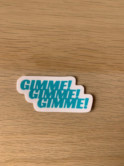 Gimmie Gimmie Gimmie sticker